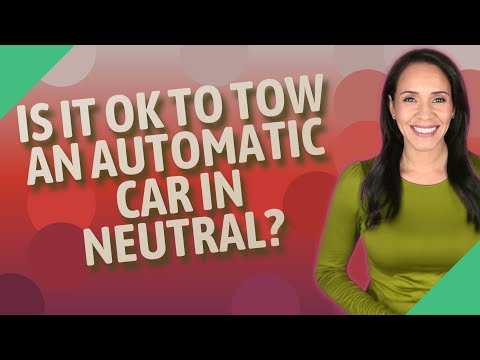 Is it OK to tow an automatic car in neutral?