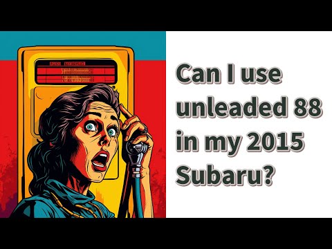 Can I use unleaded 88 in my 2015 Subaru?