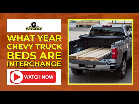 What Year Chevy Truck Beds Interchange? Know Details