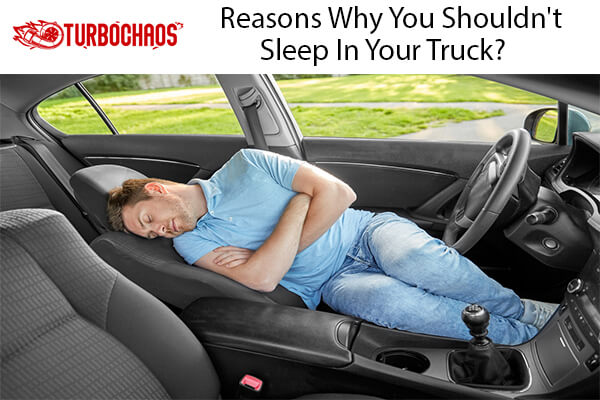 Why You Shouldn't Sleep In Your Truck