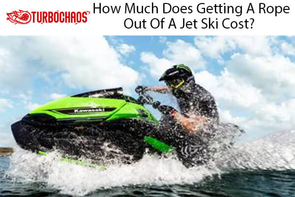 Getting A Rope Out Of A Jet Ski Cost