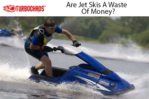 Jet Skis A Waste Of Money
