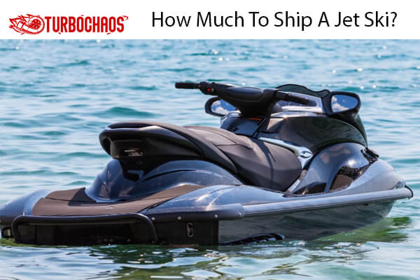 Much To Ship A Jet Ski