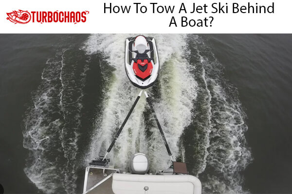 Tow A Jet Ski Behind A Boat