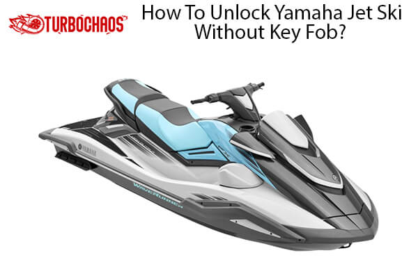 Unlock Yamaha Jet Ski Without Key Fob